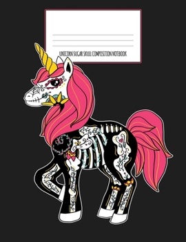 Paperback Unicorn Sugar Skull Composition Notebook: Dia De Los Muertos, Day of the Dead, Halloween Journal, Diary and Notebook Book