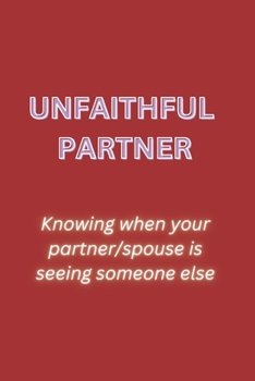 Paperback Unfaithful Partner: Knowing when your partner/spouse is seeing someone else Book