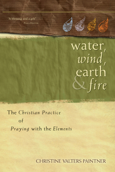 Paperback Water, Wind, Earth, and Fire: The Christian Practice of Praying with the Elements Book