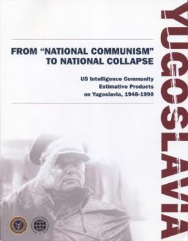 Paperback Yugoslavia:  From National Communism to National Collapse -  United States Intelligence Community Estimative Products on Yugoslavia, 1948-1990) (Declassified NIC Publication) (With CD-ROM) Book