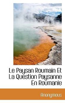Paperback Le Paysan Roumain Et La Question Paysanne En Roumanie Book
