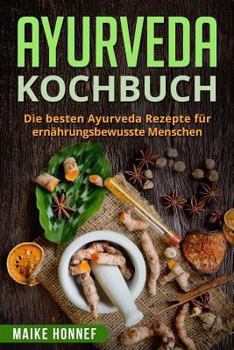 Paperback Ayurveda Kochbuch: Die besten Ayurveda Rezepte für ernährungsbewusste Menschen. [German] Book