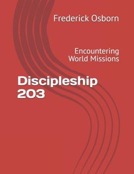 Discipleship 203: Encountering World Missions (School of Global Missions Evangelism and Church Planting Movements)