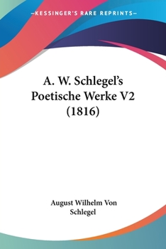 Paperback A. W. Schlegel's Poetische Werke V2 (1816) [German] Book