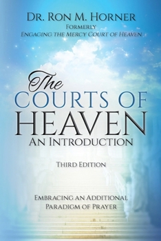 Paperback The Courts of Heaven: An Introduction: Third Edition: Embracing an Additional Paradigm of Prayer Book