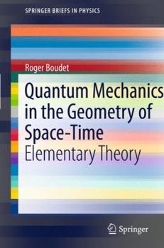 Paperback Quantum Mechanics in the Geometry of Space-Time: Elementary Theory Book