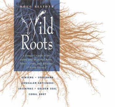 Paperback Wild Roots: A Forager's Guide to the Edible and Medicinal Roots, Tubers, Corms, and Rhizomes of North America Book