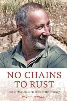 Paperback No Chains to Rust: Bob McMahon: Memories of His Journey Book