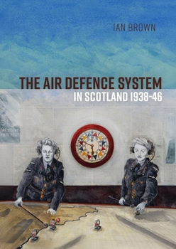 Paperback The Air Defence System in Scotland 1938-46 Book