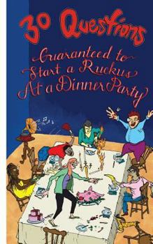 Paperback 30 Questions Guaranteed to Start a Ruckus at a Dinner Party Book