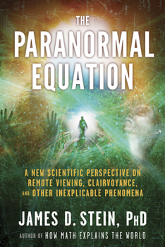 Paperback The Paranormal Equation: A New Scientific Perspective on Remote Viewing, Clairvoyance, and Other Inexplicable Phenomena Book