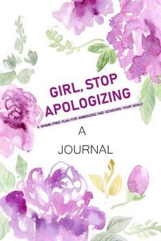 Paperback A JOURNAL Girl, Stop Apologizing: A Shame-Free Plan for Embracing and Achieving Your Goals: A Journal to Keep you on Track To Achieve your Goals Book