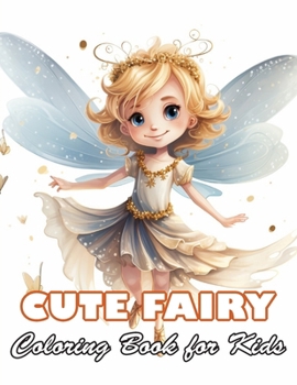 Cute Fairy Coloring Book for Kids: 100+ High-Quality and Unique Colouring Pages