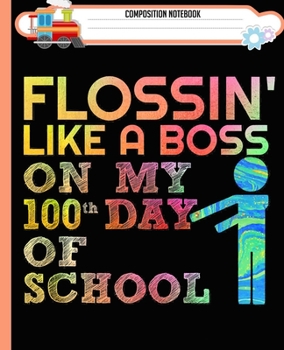 Composition Notebook: Flossin Like Boss 100 Day of School Teacher Gift Handwriting Practice Paper Workbook. Journal Blank Dotted Writing Sheets ... Level K-2 Draw and Write, Dotted Midline.