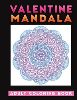 Paperback valentine mandala adult coloring book: An Adult Coloring Book with Beautiful Valentine Mandala Designs for Relaxation and Stress Relief Book