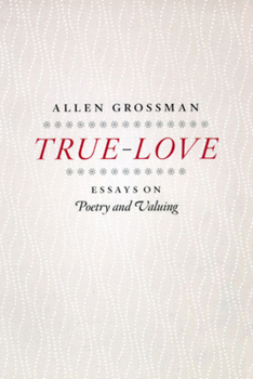 Paperback True-Love: Essays on Poetry and Valuing Book