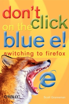 Paperback Don't Click on the Blue E!: Switching to Firefox Book