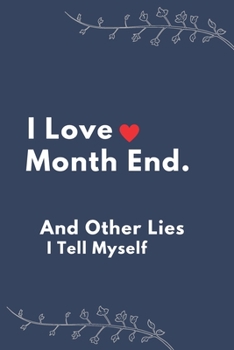 Paperback I Love Month End And Other Lies I Tell Myself: Blank Lined Notebooks: Funny Saying Notebook Book