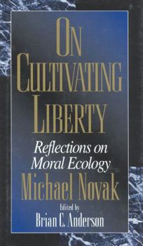 Hardcover On Cultivating Liberty: Reflections on Moral Ecology Book