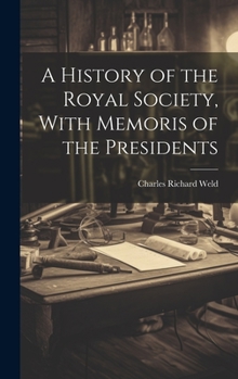 Hardcover A History of the Royal Society, With Memoris of the Presidents Book