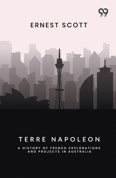 Paperback Terre Napoleon: A History Of French Explorations And Projects In Australia Book