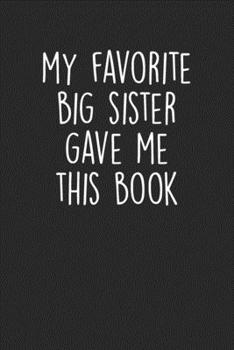 Paperback My Favorite Big Sister Gave This Book: Blank Lined Notebook Journal - Sister Appreciation Gift Book