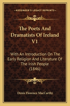 Paperback The Poets And Dramatists Of Ireland V1: With An Introduction On The Early Religion And Literature Of The Irish People (1846) Book