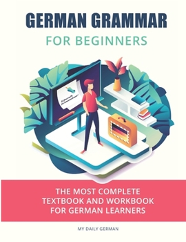 Paperback German Grammar For Beginners: The most complete textbook and workbook for German Learners Book