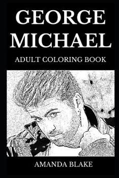 Paperback George Michael Adult Coloring Book: Famous Pop Star and Legendary Rock Singer, Wham Founder and Musical Icon of 20th Century Inspired Adult Coloring B Book