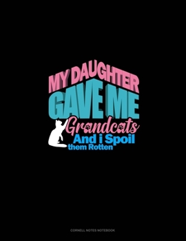 Paperback My Daughter Gave Me Grandcats And I Spoil Them Rotten: Cornell Notes Notebook Book