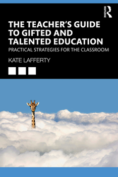 Paperback The Teacher's Guide to Gifted and Talented Education: Practical Strategies for the Classroom Book