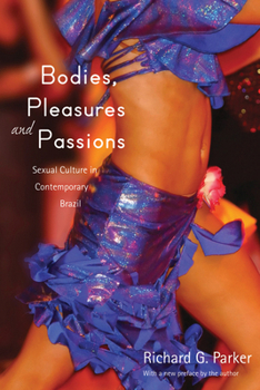 Bodies, Pleasures, and Passions: Sexual Culture in Contemporary Brazil