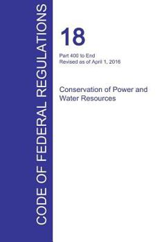 Paperback CFR 18, Part 400 to End, Conservation of Power and Water Resources, April 01, 2016 (Volume 2 of 2) Book
