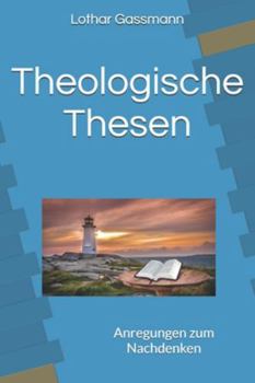 Theologische Thesen: Anregungen zum Nachdenken (German Edition)