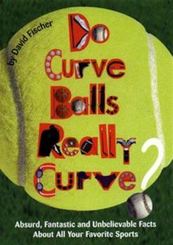Mass Market Paperback Do Curve Balls Really Curve?: Absurd, Fantastic and Unbelievable Facts about All Your Favorite Sports Book