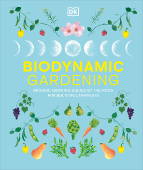 Hardcover Biodynamic Gardening: Organic Growing Guided by the Moon for Bountiful Harvests Book