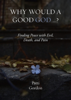 Paperback Why Would a Good God ...?: Finding Peace with Evil, Death, and Pain Book