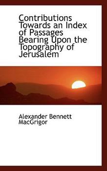 Paperback Contributions Towards an Index of Passages Bearing Upon the Topography of Jerusalem Book