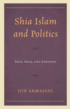 Paperback Shia Islam and Politics: Iran, Iraq, and Lebanon Book
