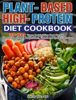 Hardcover Plant-Based High-Protein Diet Cookbook: 30-Day Vegan Bodybuilding Meal Plan for Vegetarian Athletes, Bodybuilders, Fitness and Sports Enthusiast. Book