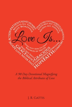 Paperback Love Is...: A 90 Day Devotional Magnifying the Biblical Attributes of Love Book