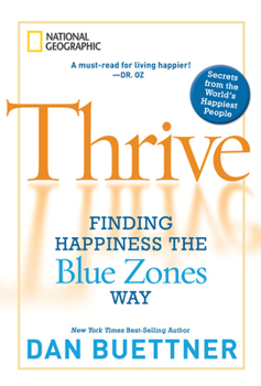Hardcover Thrive: Finding Happiness the Blue Zones Way Book