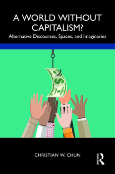Paperback A World without Capitalism?: Alternative Discourses, Spaces, and Imaginaries Book