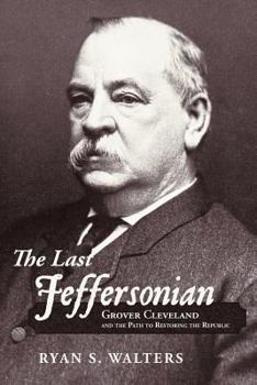 Paperback The Last Jeffersonian: Grover Cleveland and the Path to Restoring the Republic Book