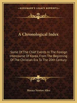 Paperback A Chronological Index: Some Of The Chief Events In The Foreign Intercourse Of Korea, From The Beginning Of The Christian Era To The 20th Cent Book