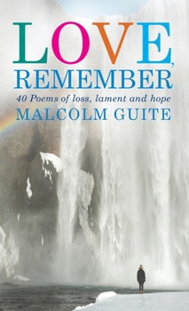 Hardcover Love, Remember: 40 Poems of Loss, Lament and Hope Book