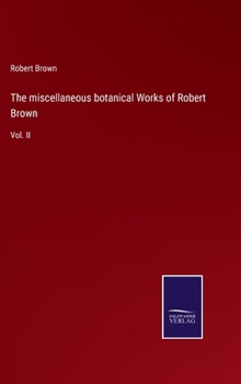Hardcover The miscellaneous botanical Works of Robert Brown: Vol. II Book