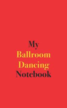 My Ballroom Dancing Notebook: Blank Lined Notebook for Ballroom Dancers