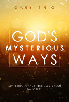 Paperback God's Mysterious Ways: Suffering, Grace, and God's Plan for Joseph Book