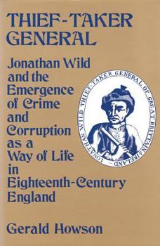 Hardcover Thief-Taker General: Jonathan Wild and the Emergence of Crime and Corruption as a Way of Life in Eighteenth-Century England Book